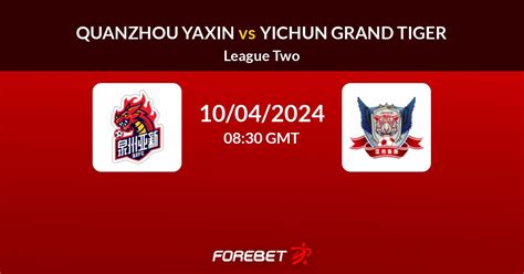 Quanzhou Yassin vs Yichun Grand Tiger Live Scores .